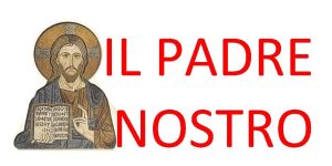 IL PADRE NOSTRO, CONOSCETE DAVVERO QUESTA PREGHIERA?