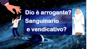Dio è arrogante, Sanguinario  e vendicativo?